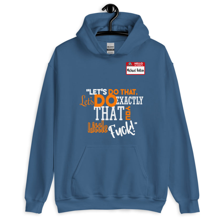 Let's do that, lets do exactly that you little fuck... -Michael Bolton, Office Space Unisex Hoodie - Image 7