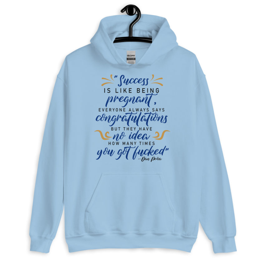 Success is like being pregnant, everyone always says congratulations but they have no idea how many times you got fucked  Unisex Hoodie - Image 6