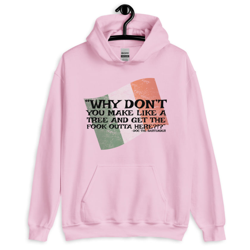 Why don't you make like a tree and get the fuck outa here?!? -Doc the Bartender, The Boondock Saints Unisex Hoodie - Image 8