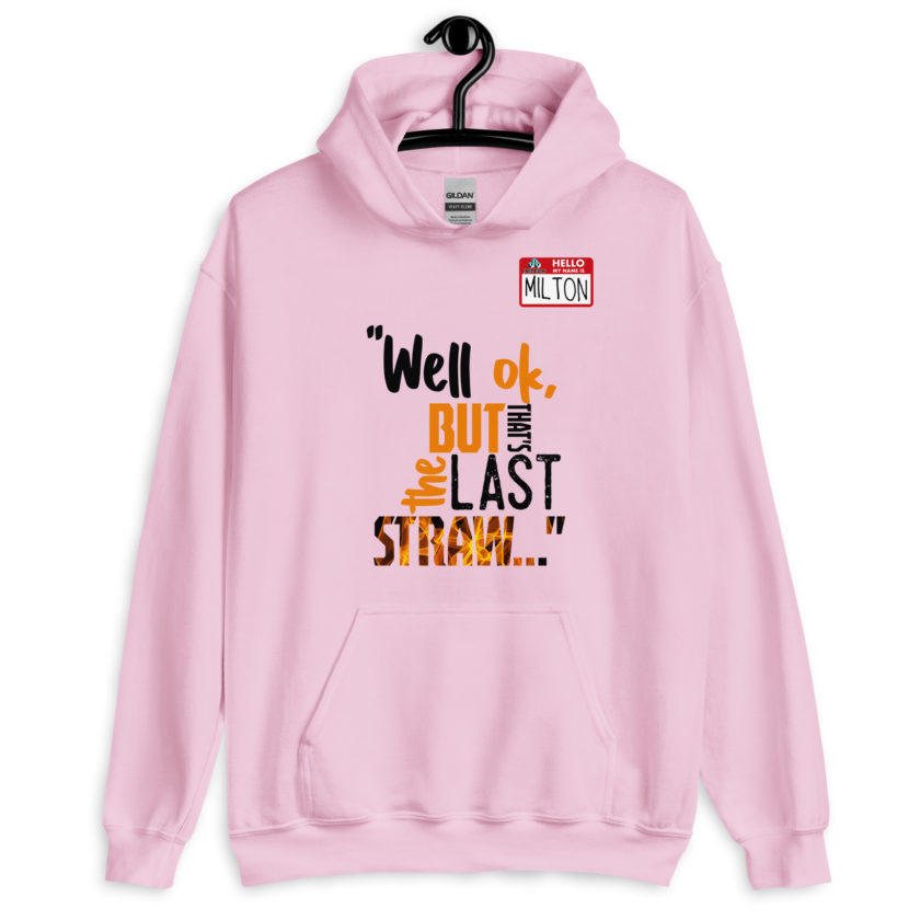 Well ok, but that's the last straw. -Milton, Office Space Unisex Hoodie - Image 8