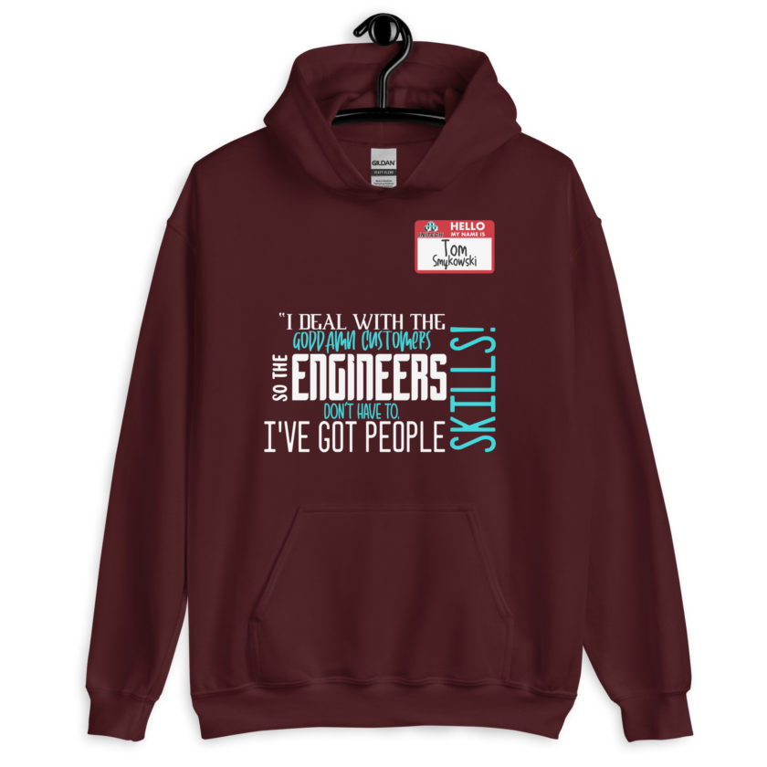 I deal with the goddamn customers so the engineers don't have to, I've got people skills! What the hell is the matter with you people?!? - Tom Smykowski, Office Space Unisex Hoodie
