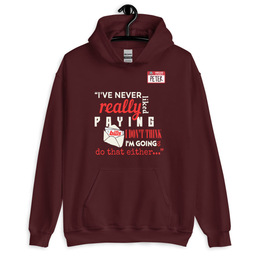 I've never really like paying bills. I don't think I'm going to do that either... - Peter Gibbons, Office Space Unisex Hoodie - Image 4