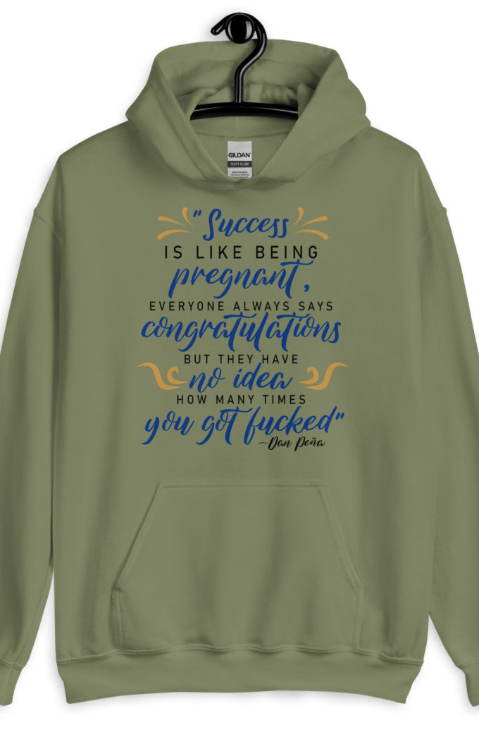 Success is like being pregnant, everyone always says congratulations but they have no idea how many times you got fucked  Unisex Hoodie
