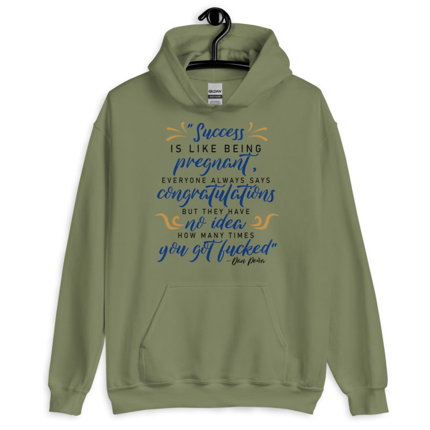 Success is like being pregnant, everyone always says congratulations but they have no idea how many times you got fucked  Unisex Hoodie