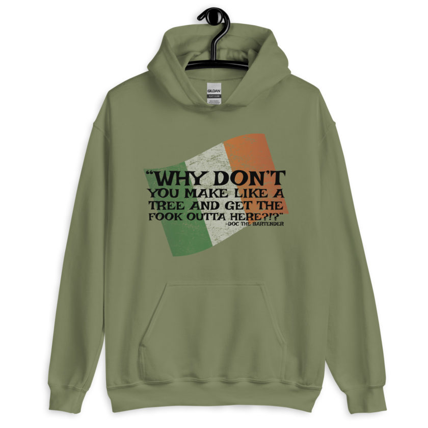 Why don't you make like a tree and get the fuck outa here?!? -Doc the Bartender, The Boondock Saints Unisex Hoodie - Image 5