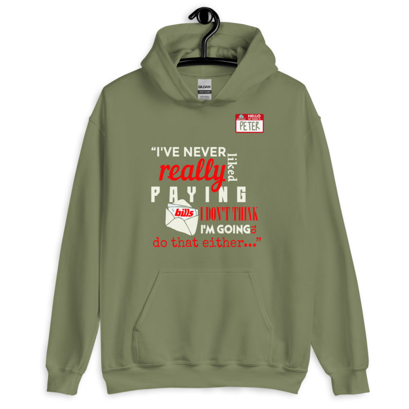 I've never really like paying bills. I don't think I'm going to do that either... - Peter Gibbons, Office Space Unisex Hoodie - Image 7