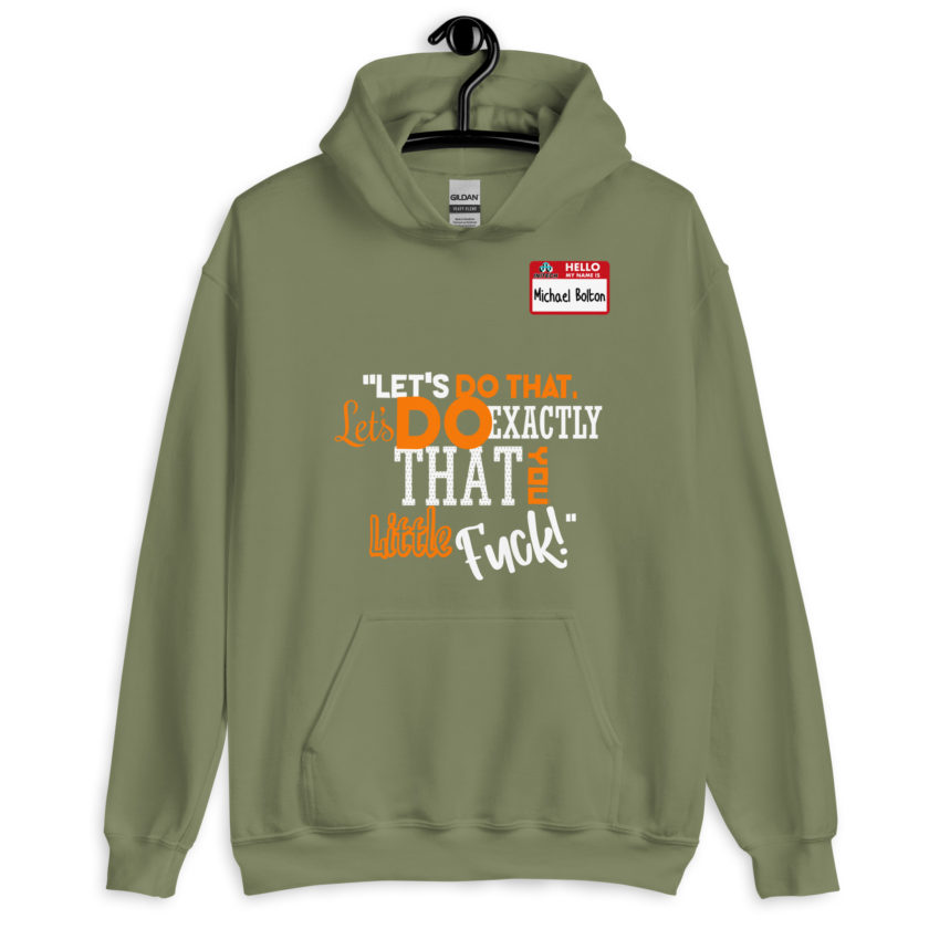 Let's do that, lets do exactly that you little fuck... -Michael Bolton, Office Space Unisex Hoodie - Image 8