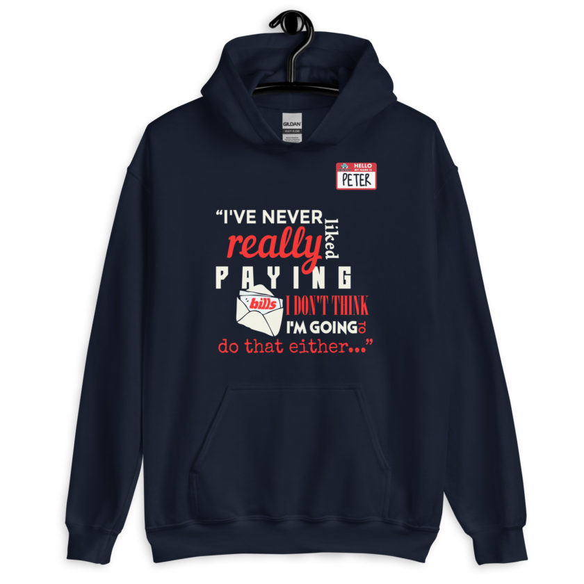 I've never really like paying bills. I don't think I'm going to do that either... - Peter Gibbons, Office Space Unisex Hoodie - Image 3