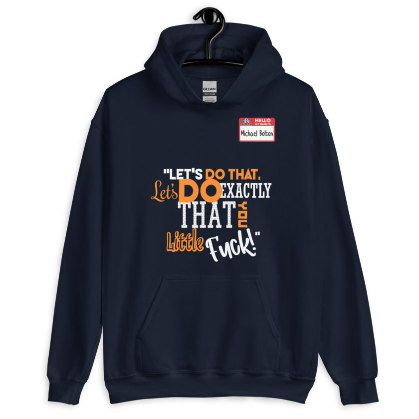 Let's do that, lets do exactly that you little fuck... -Michael Bolton, Office Space Unisex Hoodie - Image 3