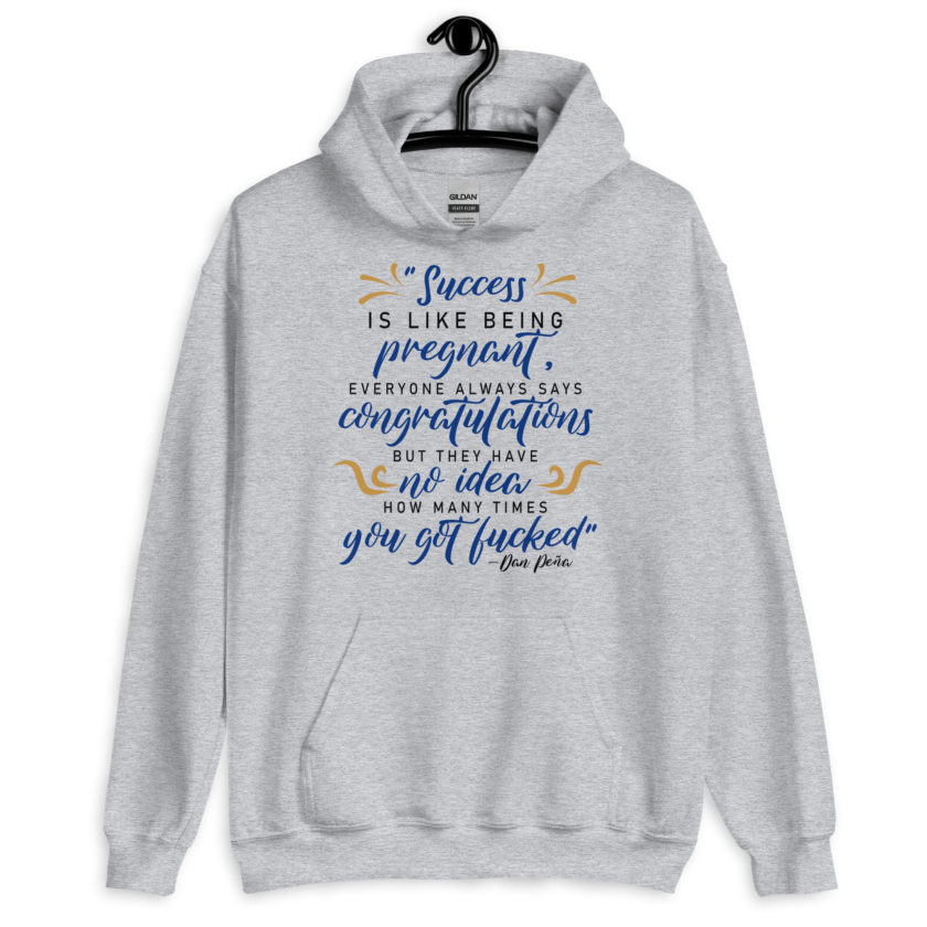 Success is like being pregnant, everyone always says congratulations but they have no idea how many times you got fucked  Unisex Hoodie - Image 5