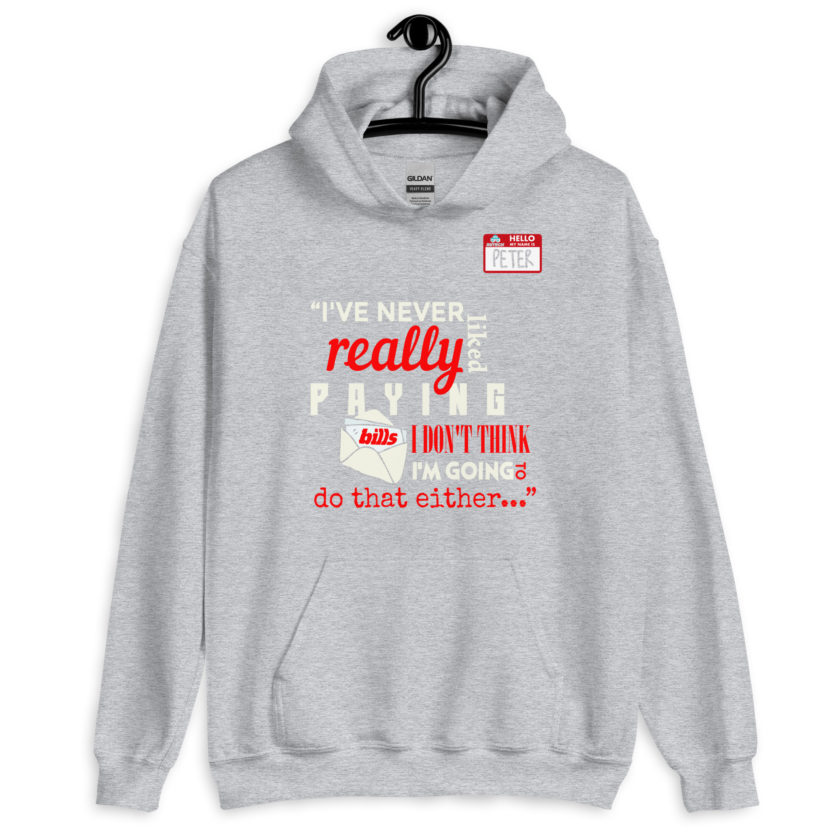 I've never really like paying bills. I don't think I'm going to do that either... - Peter Gibbons, Office Space Unisex Hoodie - Image 8