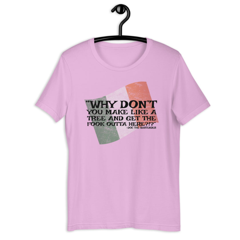 Why don't you make like a tree and get the fuck outa here?!? -Doc the Bartender, The Boondock Saints Unisex t-shirt - Image 8