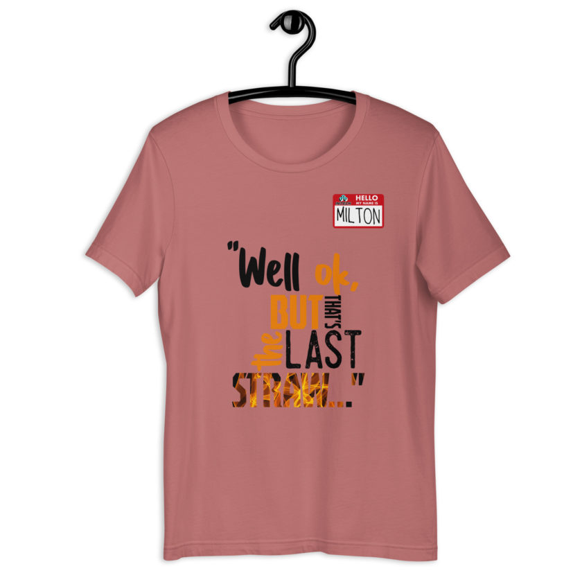 Well ok, but that's the last straw. -Milton, Office Space Unisex t-shirt - Image 4