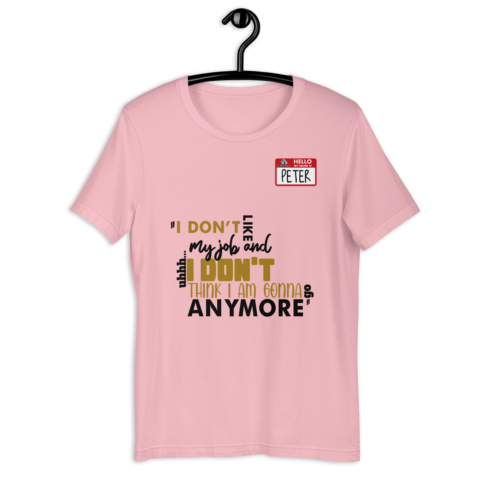 I don't like my job and uh...I don't think I am gonna go anymore -Peter Gibbons, Office Space Unisex t-shirt - Image 4