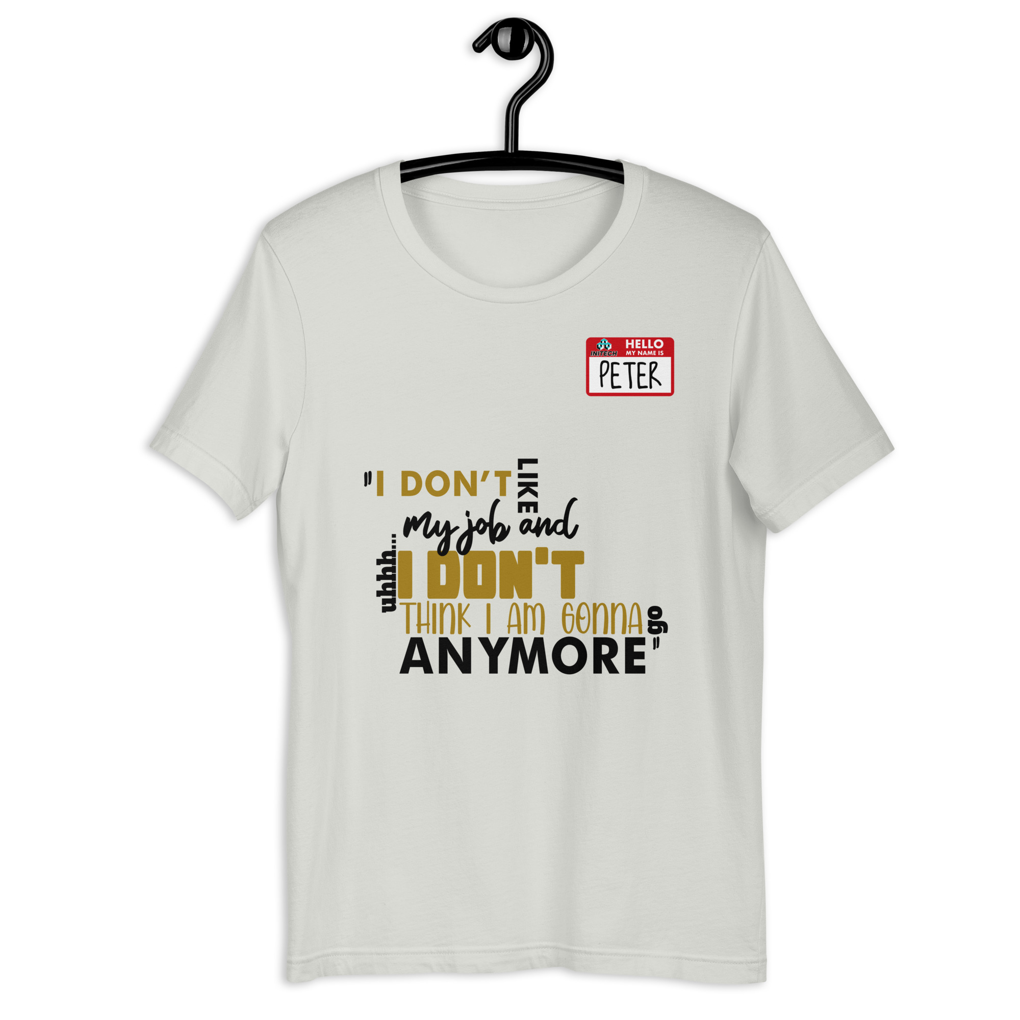 I don't like my job and uh...I don't think I am gonna go anymore -Peter Gibbons, Office Space Unisex t-shirt - Image 8