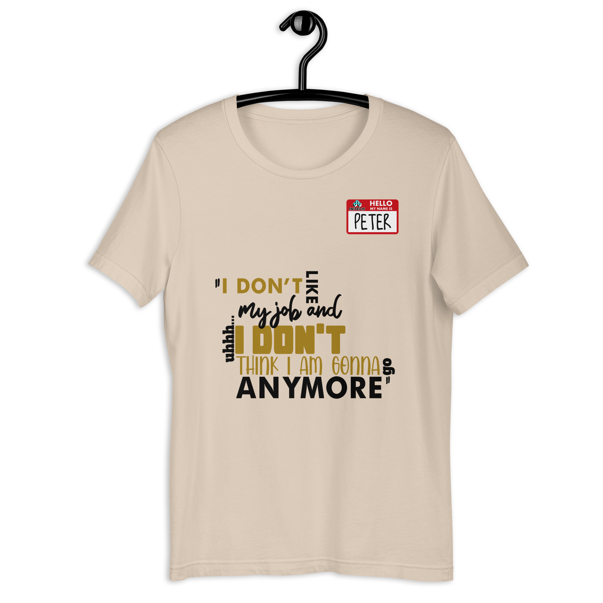 I don't like my job and uh...I don't think I am gonna go anymore -Peter Gibbons, Office Space Unisex t-shirt - Image 6