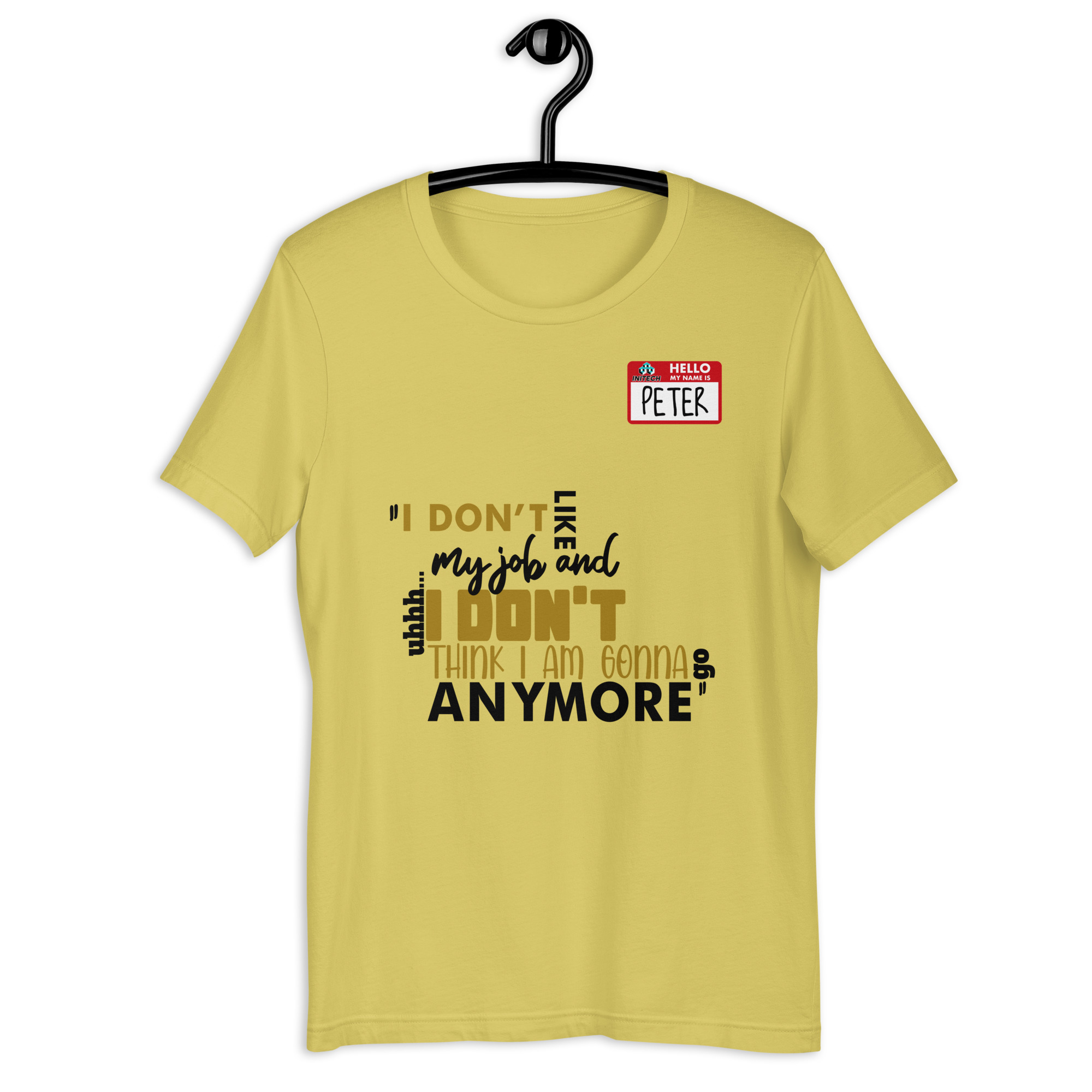 I don't like my job and uh...I don't think I am gonna go anymore -Peter Gibbons, Office Space Unisex t-shirt - Image 3