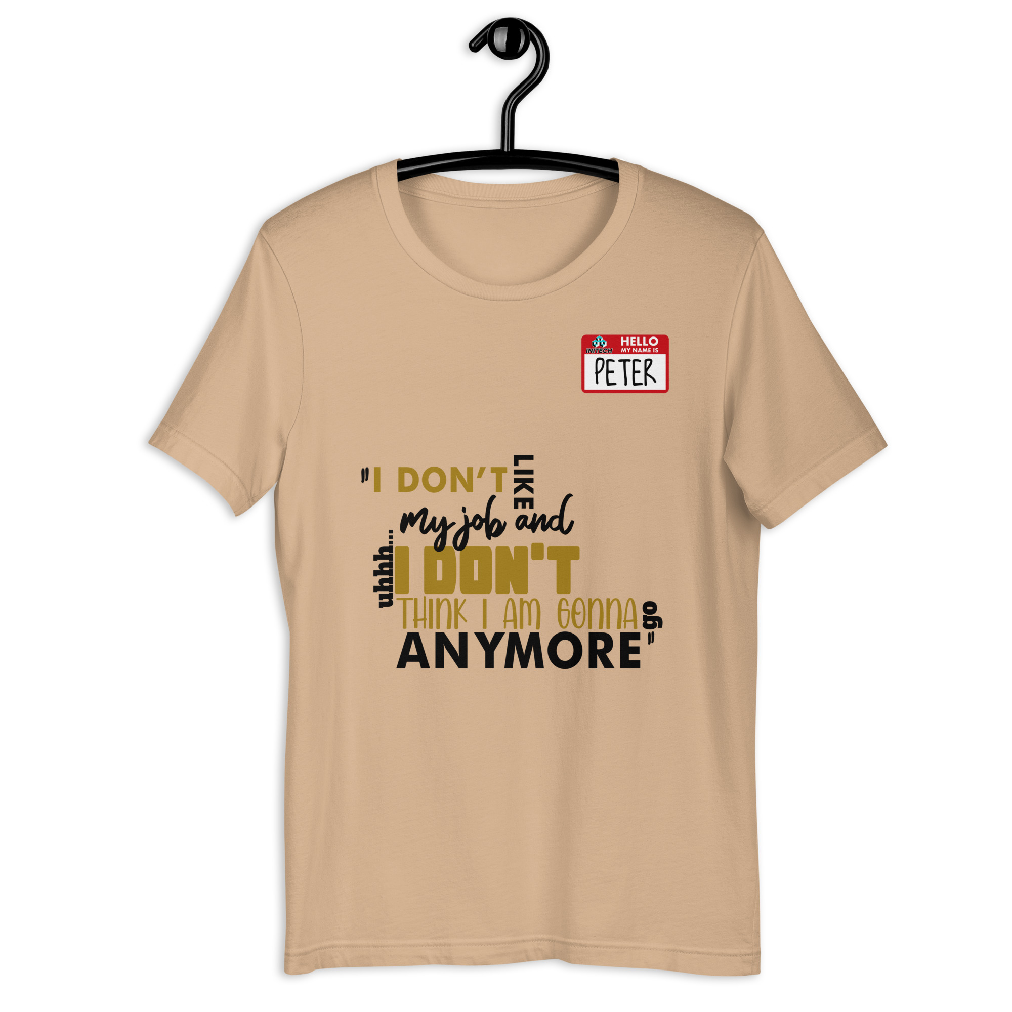 I don't like my job and uh...I don't think I am gonna go anymore -Peter Gibbons, Office Space Unisex t-shirt - Image 2