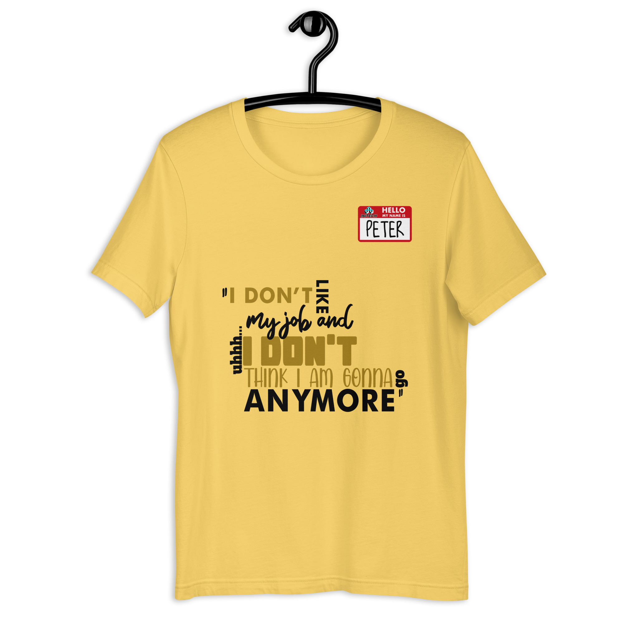 I don't like my job and uh...I don't think I am gonna go anymore -Peter Gibbons, Office Space Unisex t-shirt - Image 7