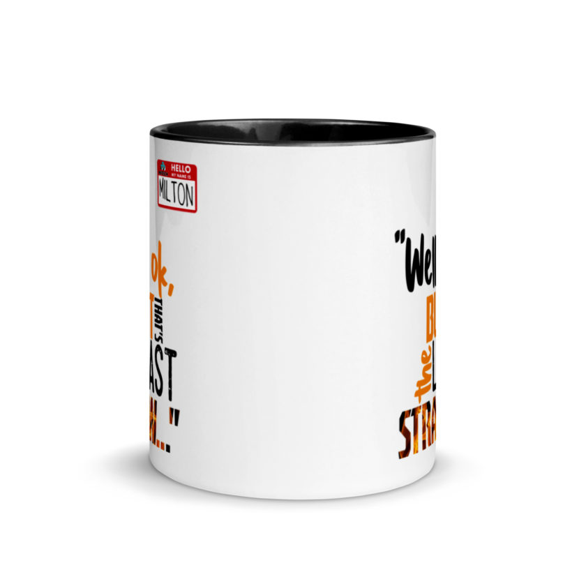 Well ok, but that's the last straw. -Milton, Office Space Mug with Color Inside - Image 3
