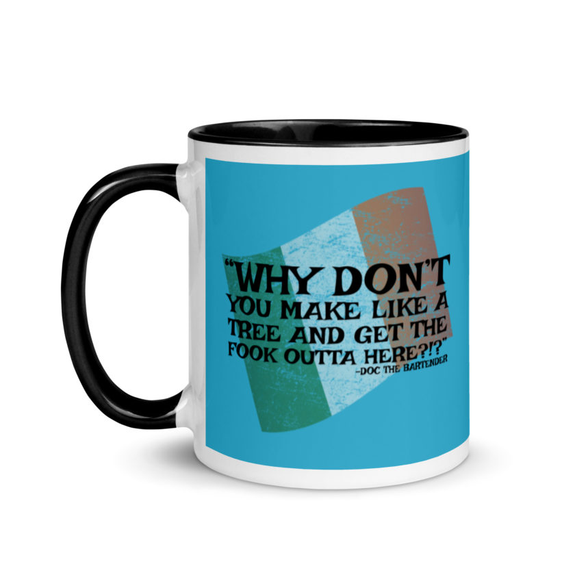Why don't you make like a tree and get the fuck outa here?!? -Doc the Bartender, The Boondock Saints Mug with Color Inside - Image 4
