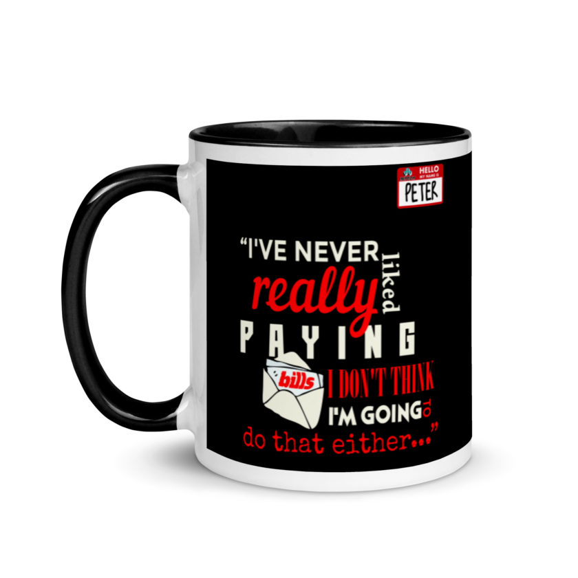 I've never really like paying bills. I don't think I'm going to do that either... - Peter Gibbons, Office Space Mug with Color Inside