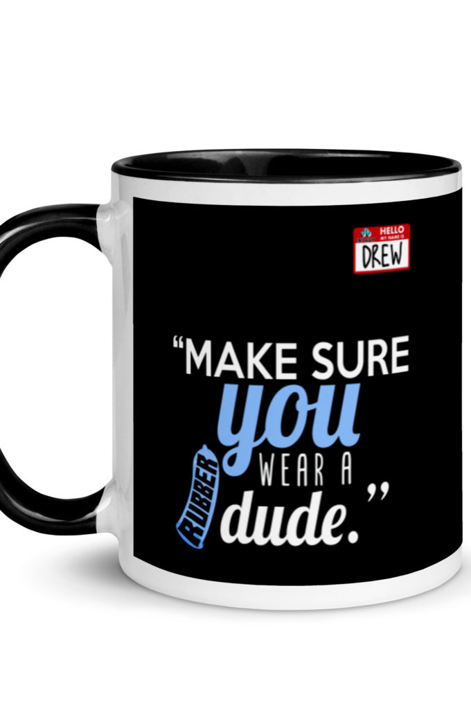 Make sure you wear a rubber dude.-Drew, Office Space Mug with Color Inside