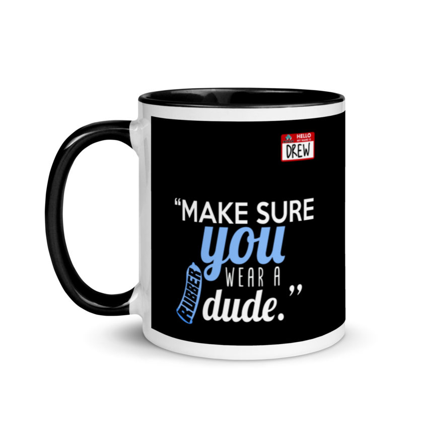 Make sure you wear a rubber dude.-Drew, Office Space Mug with Color Inside