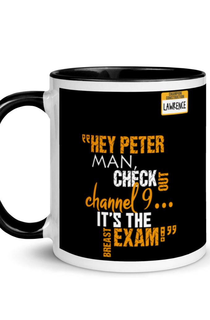 Hey Peter man, check out channel 9...its the breast exam! - Lawrence, Office Space Mug with Color Inside