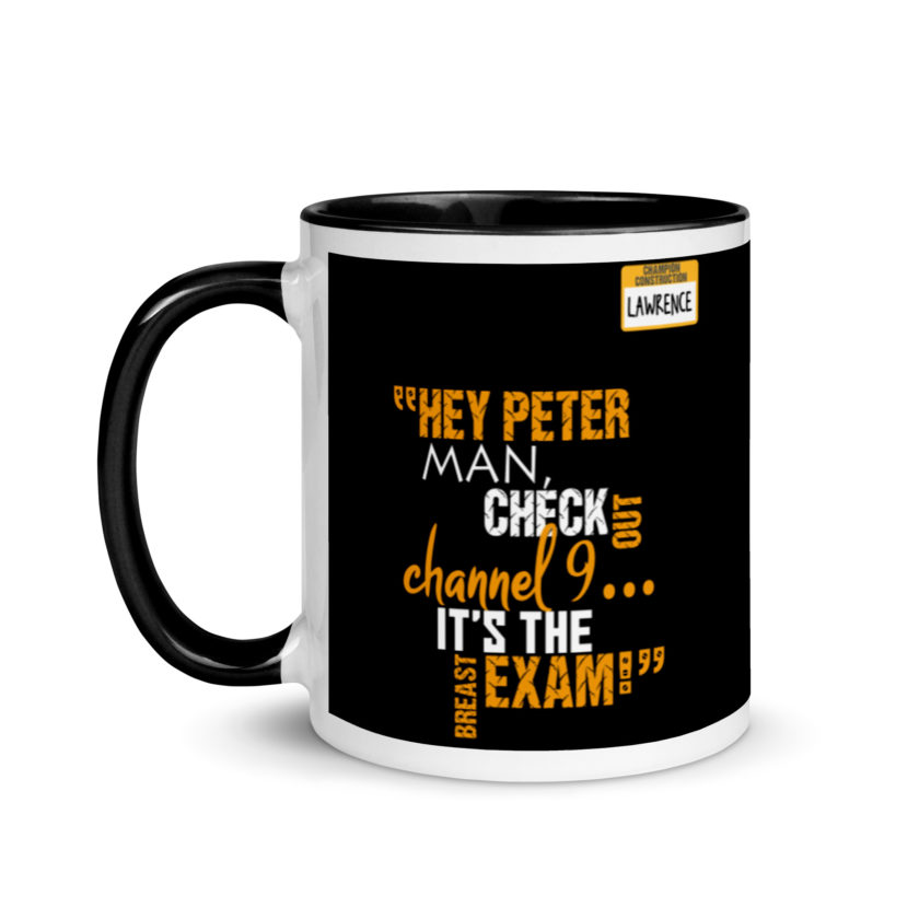 Hey Peter man, check out channel 9...its the breast exam! - Lawrence, Office Space Mug with Color Inside