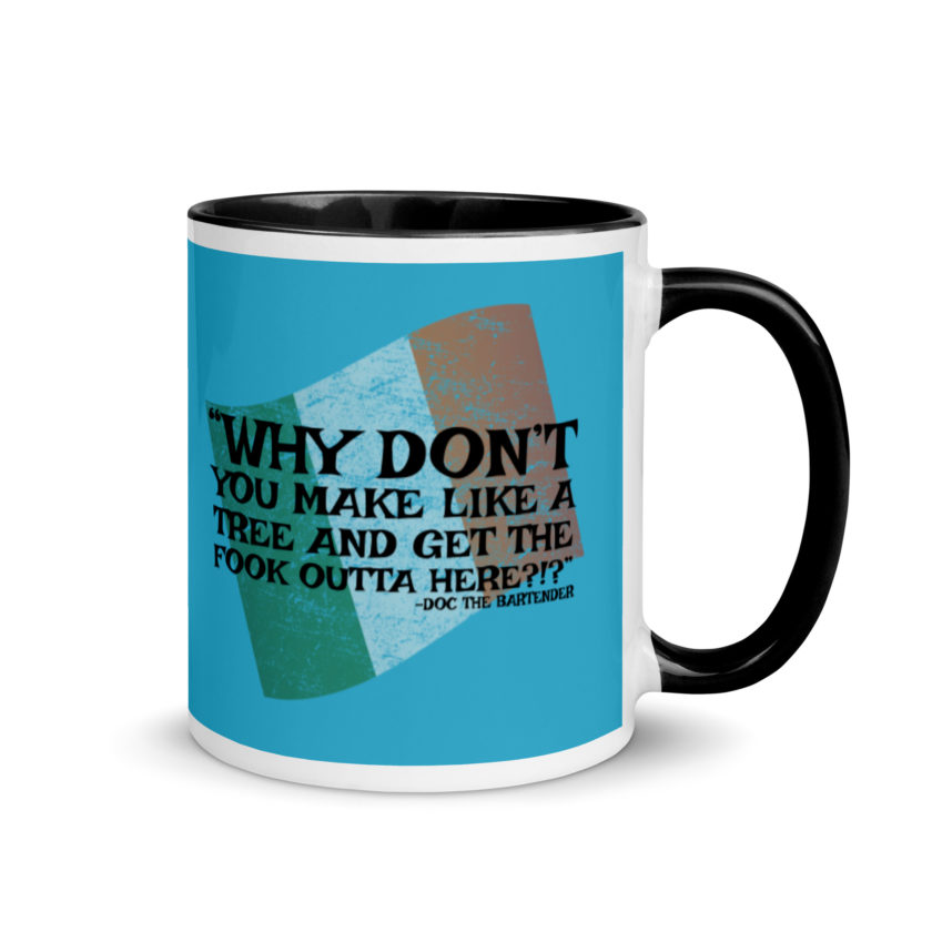Why don't you make like a tree and get the fuck outa here?!? -Doc the Bartender, The Boondock Saints Mug with Color Inside - Image 2