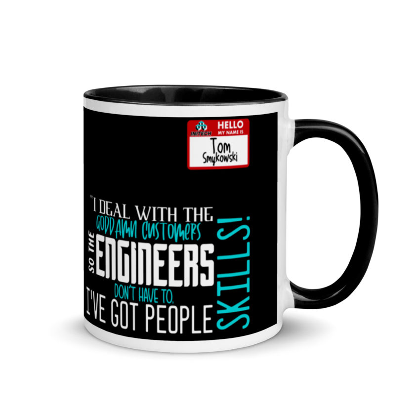 I deal with the goddamn customers so the engineers don't have to, I've got people skills! What the hell is the matter with you people?!? - Tom Smykowski, Office Space Mug with Color Inside - Image 2