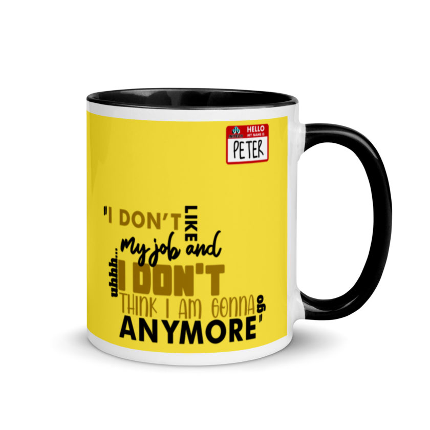 I don't like my job and uh...I don't think I am gonna go anymore -Peter Gibbons, Office Space Mug with Color Inside - Image 2