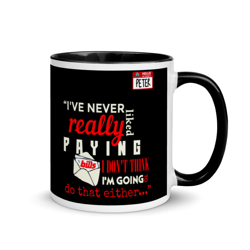 I've never really like paying bills. I don't think I'm going to do that either... - Peter Gibbons, Office Space Mug with Color Inside - Image 2