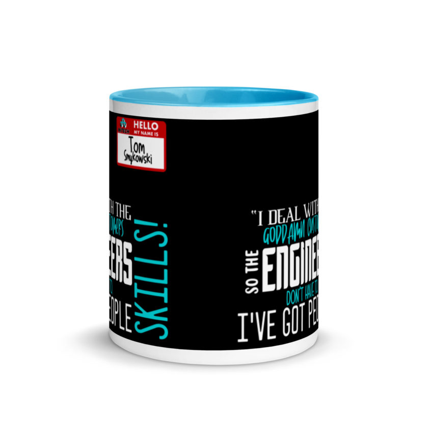 I deal with the goddamn customers so the engineers don't have to, I've got people skills! What the hell is the matter with you people?!? - Tom Smykowski, Office Space Mug with Color Inside - Image 11