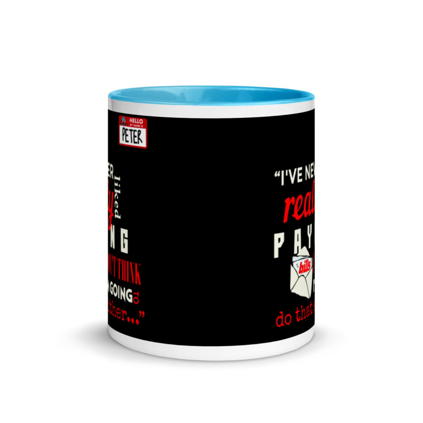 I've never really like paying bills. I don't think I'm going to do that either... - Peter Gibbons, Office Space Mug with Color Inside - Image 11