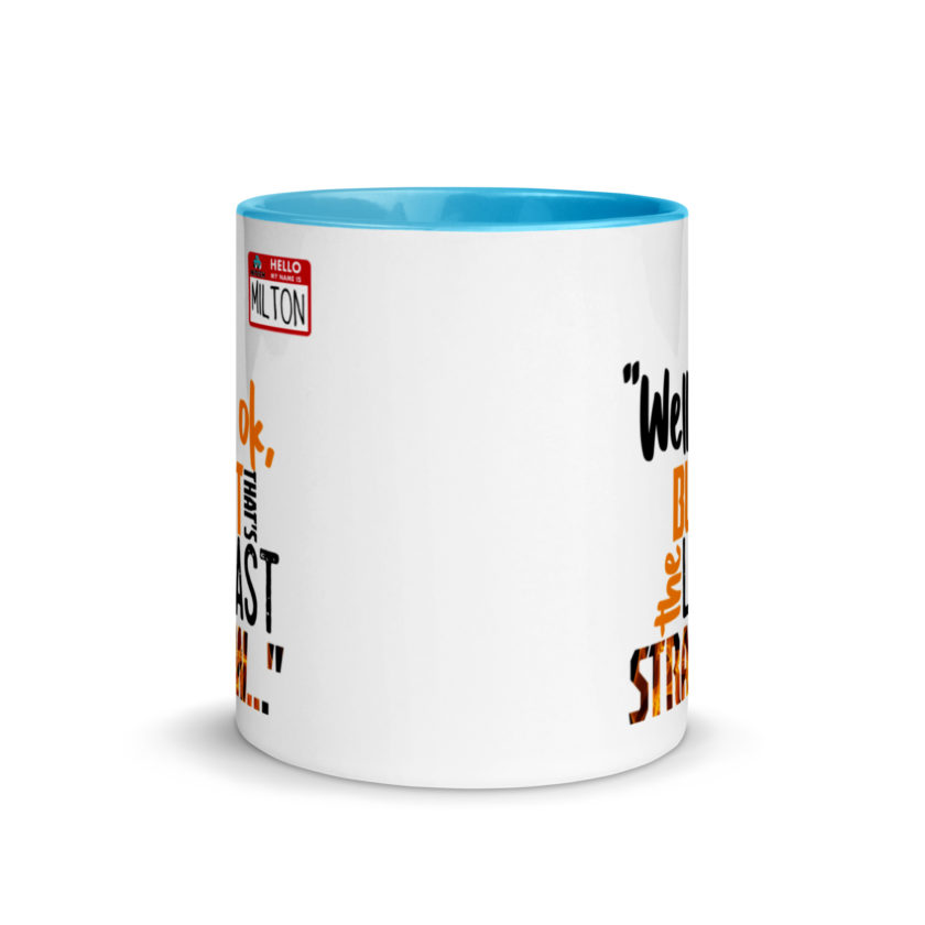 Well ok, but that's the last straw. -Milton, Office Space Mug with Color Inside - Image 11