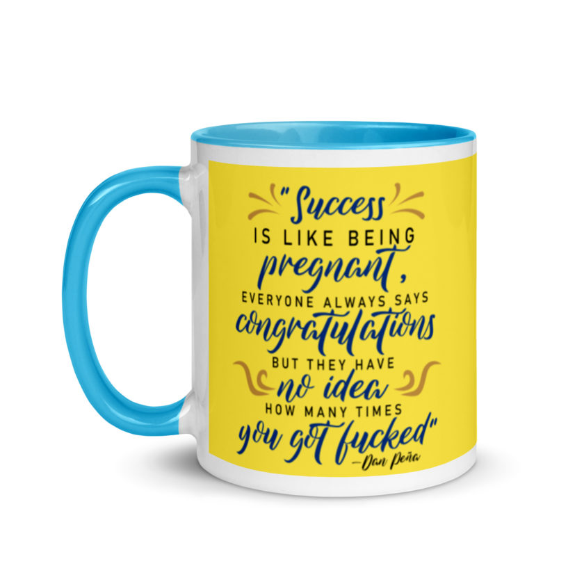 Success is like being pregnant, everyone always says congratulations but they have no idea how many times you got fucked Mug with Color Inside - Image 13