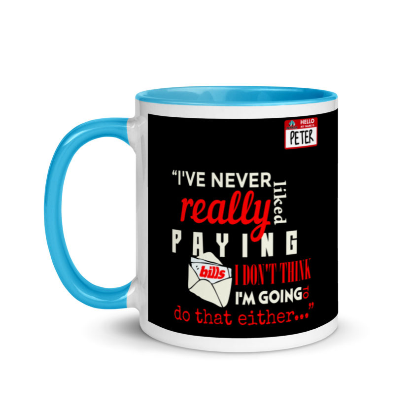 I've never really like paying bills. I don't think I'm going to do that either... - Peter Gibbons, Office Space Mug with Color Inside - Image 12