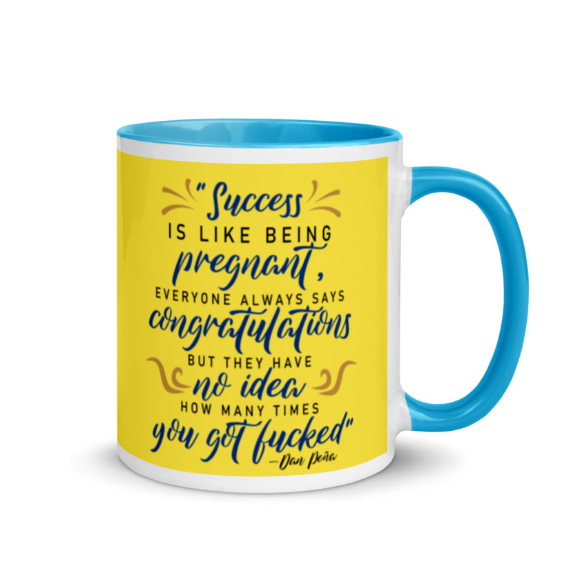 Success is like being pregnant, everyone always says congratulations but they have no idea how many times you got fucked Mug with Color Inside - Image 11