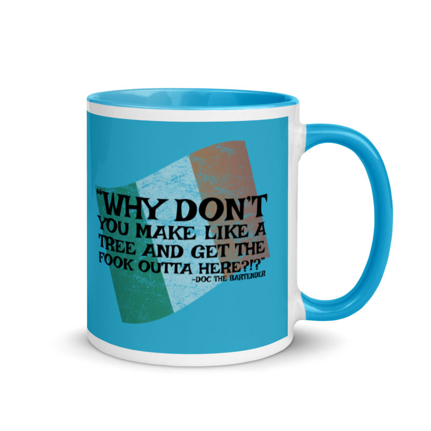 Why don't you make like a tree and get the fuck outa here?!? -Doc the Bartender, The Boondock Saints Mug with Color Inside - Image 11