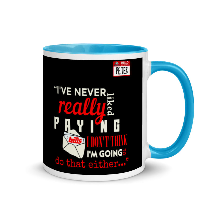 I've never really like paying bills. I don't think I'm going to do that either... - Peter Gibbons, Office Space Mug with Color Inside - Image 10