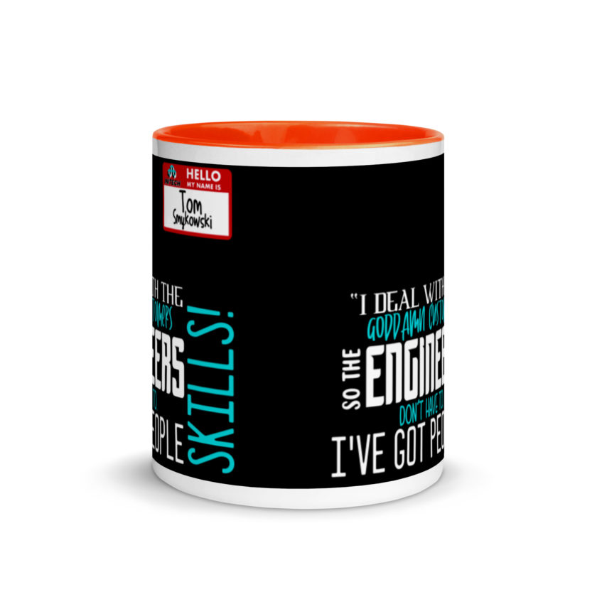 I deal with the goddamn customers so the engineers don't have to, I've got people skills! What the hell is the matter with you people?!? - Tom Smykowski, Office Space Mug with Color Inside - Image 8