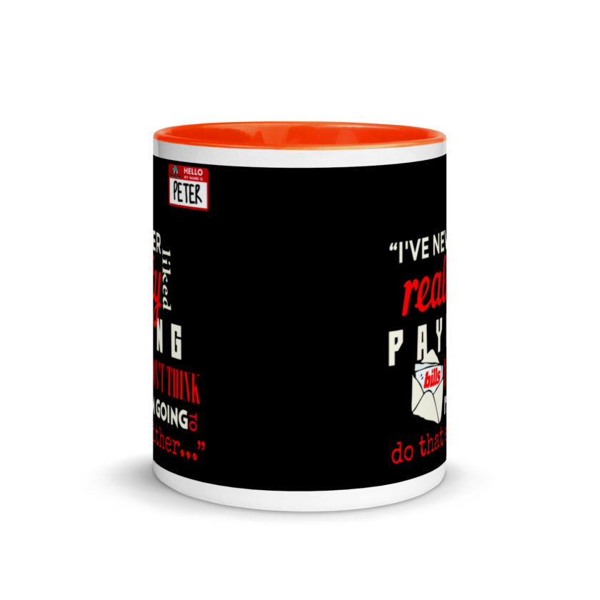 I've never really like paying bills. I don't think I'm going to do that either... - Peter Gibbons, Office Space Mug with Color Inside - Image 8