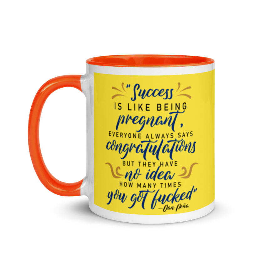 Success is like being pregnant, everyone always says congratulations but they have no idea how many times you got fucked Mug with Color Inside - Image 10