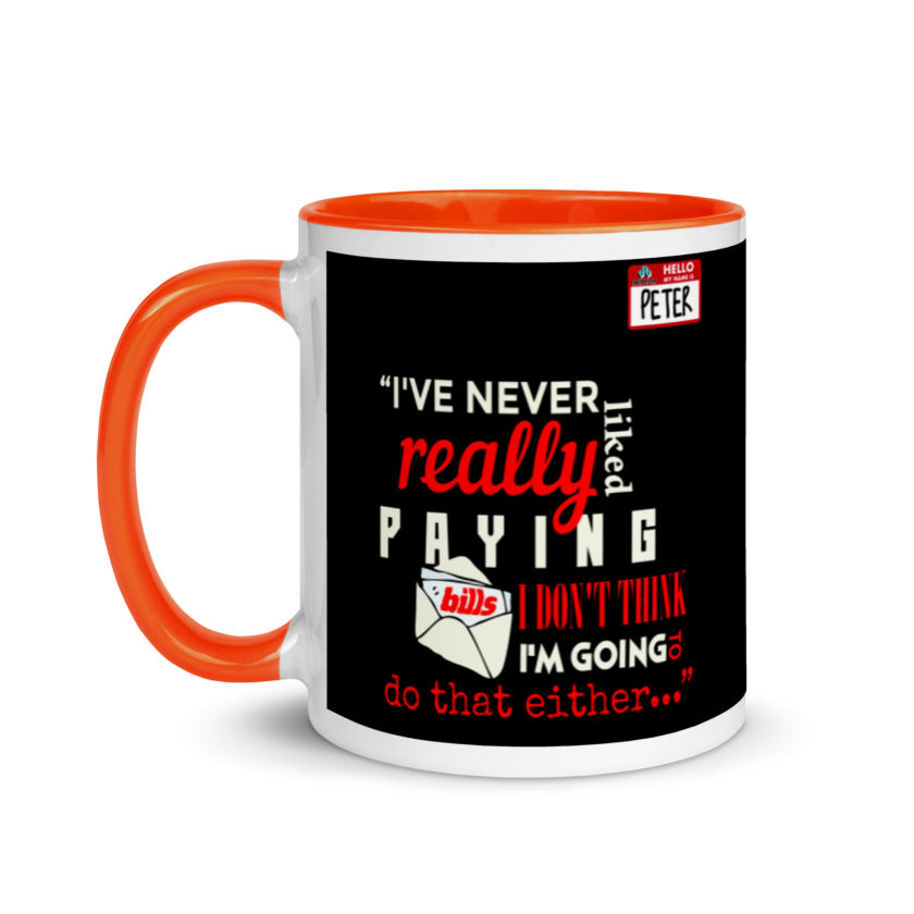 I've never really like paying bills. I don't think I'm going to do that either... - Peter Gibbons, Office Space Mug with Color Inside - Image 9