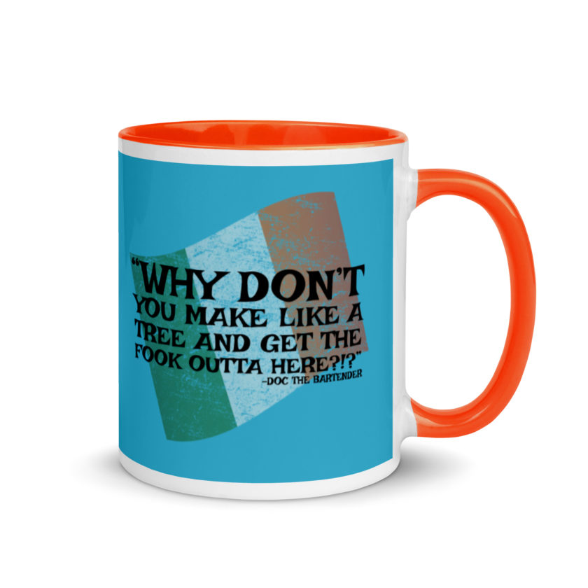 Why don't you make like a tree and get the fuck outa here?!? -Doc the Bartender, The Boondock Saints Mug with Color Inside - Image 8