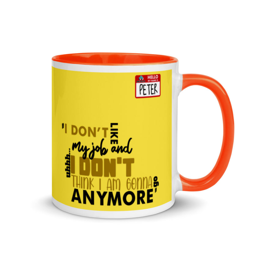 I don't like my job and uh...I don't think I am gonna go anymore -Peter Gibbons, Office Space Mug with Color Inside - Image 8