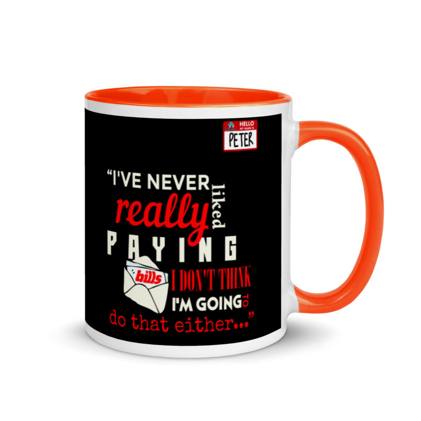 I've never really like paying bills. I don't think I'm going to do that either... - Peter Gibbons, Office Space Mug with Color Inside - Image 7