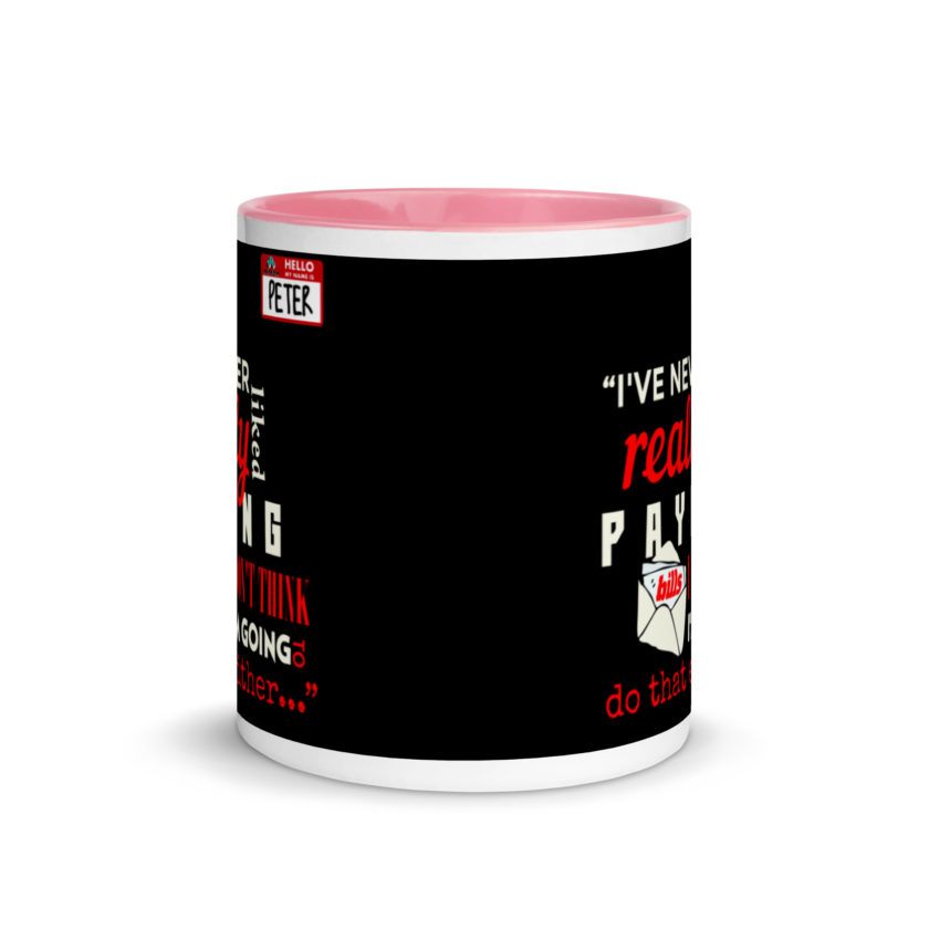 I've never really like paying bills. I don't think I'm going to do that either... - Peter Gibbons, Office Space Mug with Color Inside - Image 14